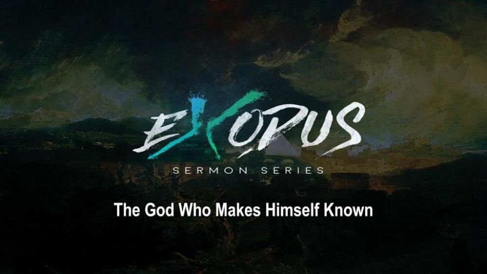 Exodus Series: The God Who Makes Himself Known