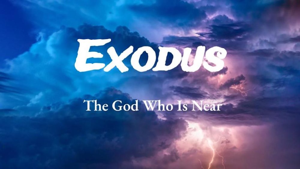 Exodus:  The God Who Is Near