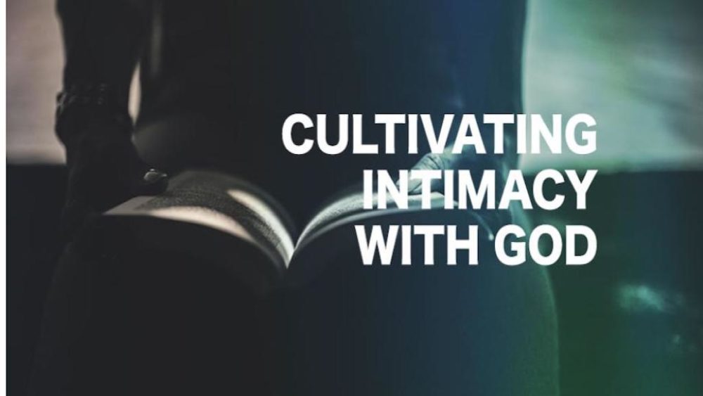 Cultivating Intimacy With God