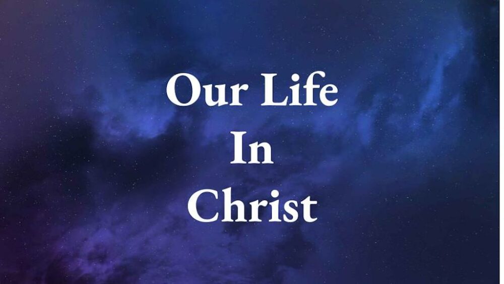 Our Life In Christ